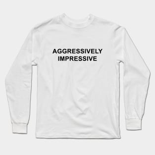 Aggressively Impressive Long Sleeve T-Shirt